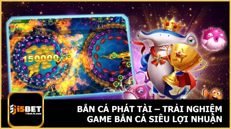 Bắn Cá Phát Tài – Trải Nghiệm Game Bắn Cá Siêu Lợi Nhuận 1 Bắn Cá Phát Tài – Trải Nghiệm Game Bắn Cá Siêu Lợi Nhuận