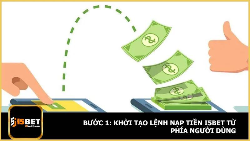 Nạp Tiền I5Bet 2 Đầu tiên hãy thao tác tạo lệnh nạp tiền