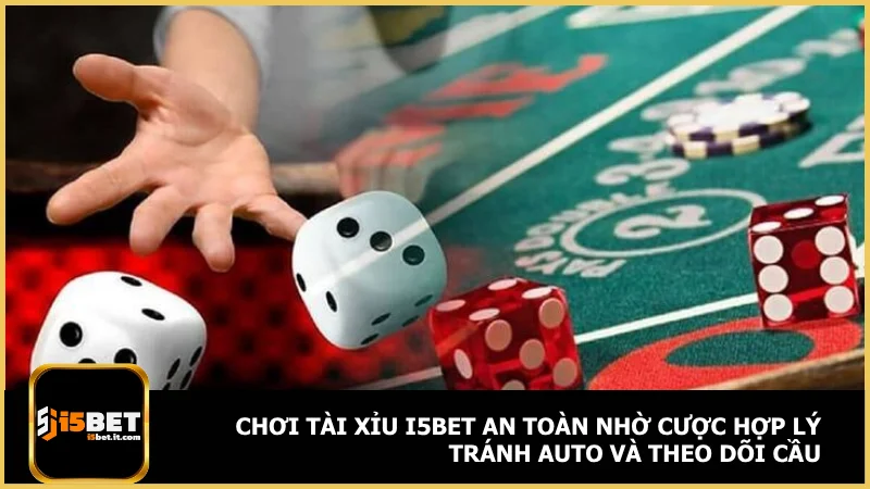 Tài xỉu i5bet - Cược thế nào để dễ thắng và ít rủi ro 5 Chơi tài xỉu i5bet an toàn nhờ cược hợp lý tránh auto và theo dõi cầu