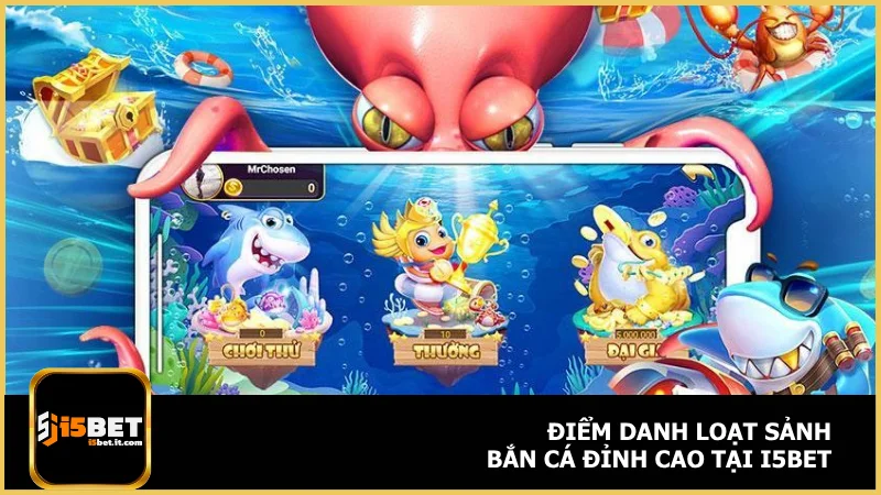 Điểm danh loạt sảnh bắn cá đỉnh cao tại i5bet