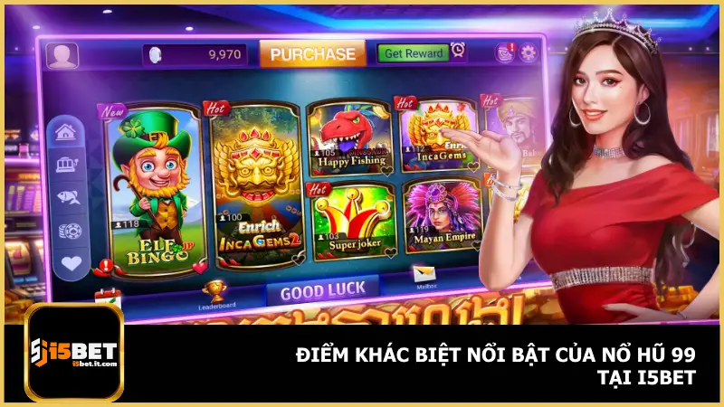 Nổ Hũ 99 tại i5bet lại sở hữu những lợi thế độc quyền