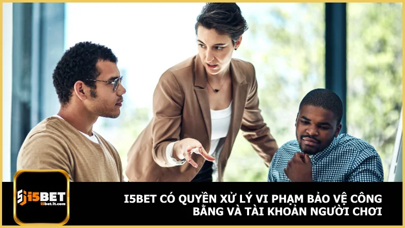 Điều khoản và điều kiện i5bet - Quy định cần biết khi chơi 4 i5bet có quyền xử lý vi phạm bảo vệ công bằng và tài khoản người chơi