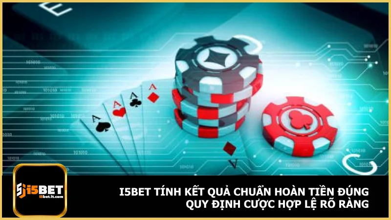 Điều khoản và điều kiện i5bet - Quy định cần biết khi chơi 3 i5bet tính kết quả chuẩn hoàn tiền đúng quy định cược hợp lệ rõ ràng