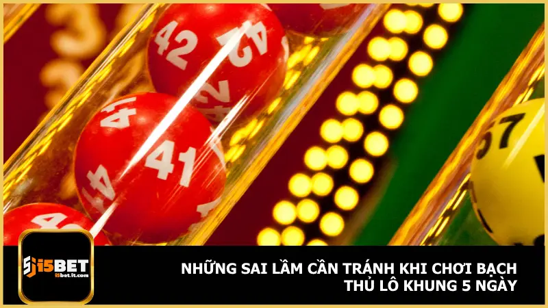 Bạch Thủ Lô Khung 5 Ngày - Nuôi Số Chắc Tay Tại I5bet 5 Nếu mắc phải những sai lầm thì hiệu quả của bạch thủ lô khung 5 ngày sẽ giảm đáng kể