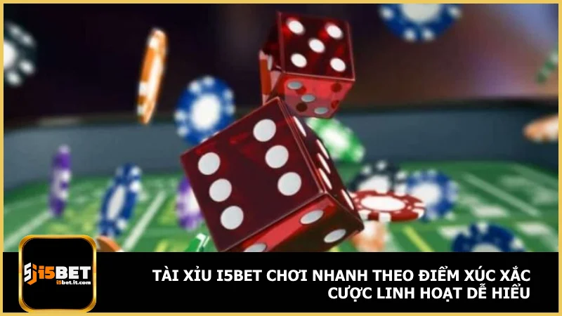 Tài xỉu i5bet - Cược thế nào để dễ thắng và ít rủi ro 2 Tài xỉu i5bet chơi nhanh theo điểm xúc xắc cược linh hoạt dễ hiểu