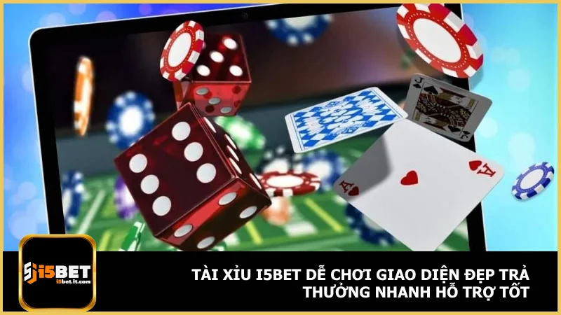 Tài xỉu i5bet - Cược thế nào để dễ thắng và ít rủi ro 3 Tài xỉu i5bet dễ chơi giao diện đẹp trả thưởng nhanh hỗ trợ tốt
