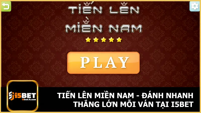 Tiến Lên Miền Nam - Đánh Nhanh Thắng Lớn Mỗi Ván Tại i5bet 1 Tiến Lên Miền Nam - Đánh Nhanh Thắng Lớn Mỗi Ván Tại i5bet