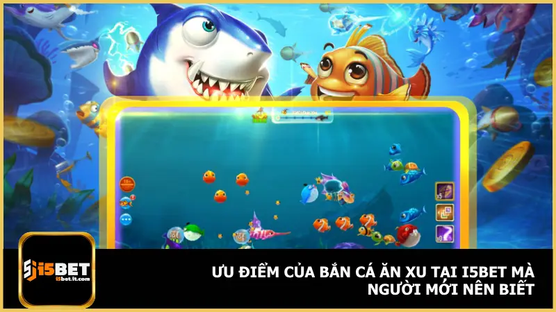 Bắn Cá Ăn Xu Tại i5bet - Chơi Vui Tay, Tiền Về Đầy Tài Khoản 2 Bắn Cá Ăn Xu tại i5bet có những cải tiến rất riêng nhằm tăng trải nghiệm cho người chơi