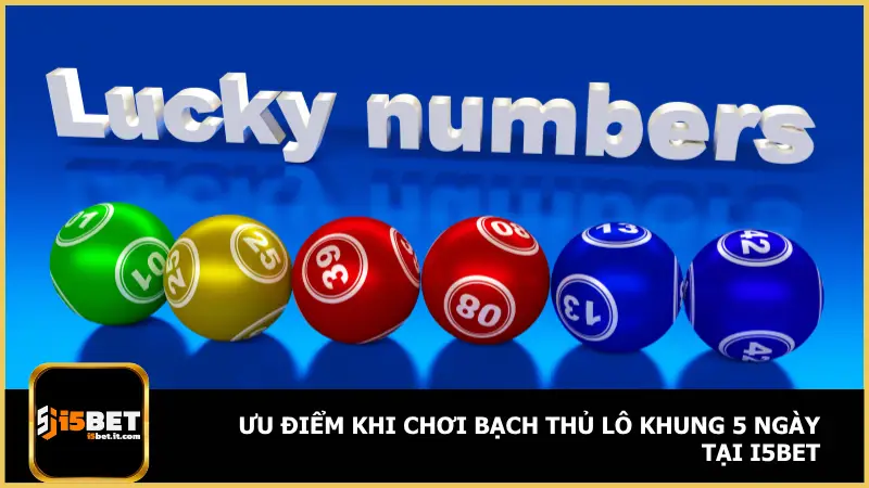 Bạch Thủ Lô Khung 5 Ngày - Nuôi Số Chắc Tay Tại I5bet 2 i5bet còn mang đến hệ thống hỗ trợ người chơi theo khung một cách bài bản và hiện đại