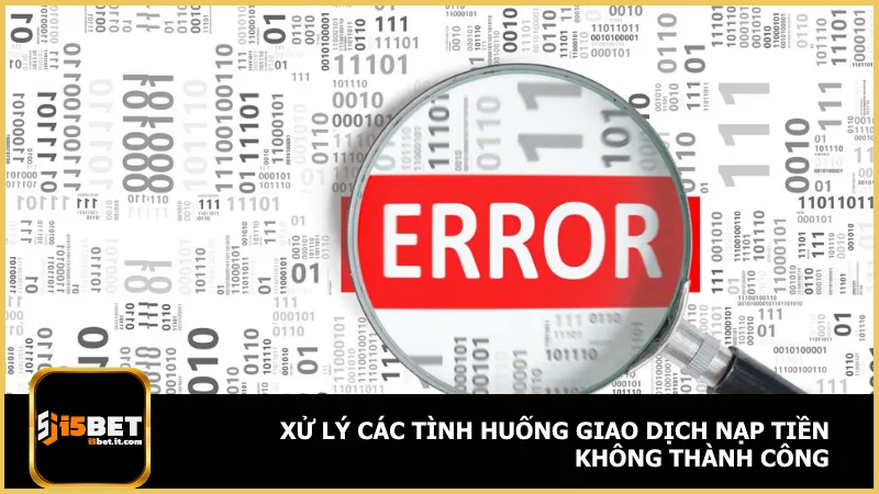 Nạp Tiền I5Bet 3 Để xử lý tình huống giao dịch nạp tiền i5Bet không thành công hãy chú ý hướng dẫn
